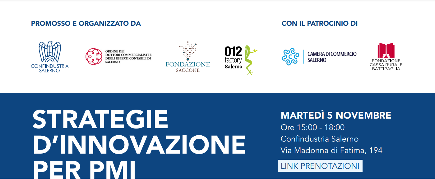 STRATEGIE D’INNOVAZIONE PER PMI: evento promosso ed organizzato da CONFINDUSTRIA SALERNO, ODCEC SALERNO, FONDAZIONE SACCONE e 012 FACTORY con il patrocinio di CAMERA DI COMMERCIO SALERNO e FONDAZIONE CASSA RURALE BATTIPAGLIA