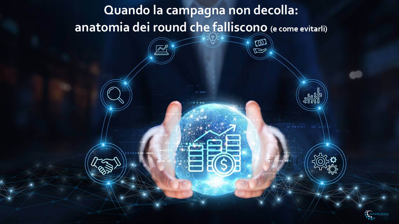 Quando la campagna non decolla: anatomia dei round che falliscono (e come evitarli) Il punto di vista di Marina Micheli – Head of Crowdfunding Division, ACCELERA HUB