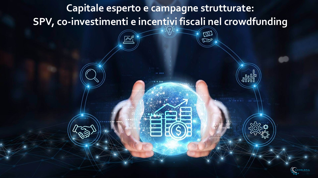 Capitale esperto e campagne strutturate: SPV, co-investimenti e incentivi fiscali nel crowdfunding Il punto di vista di Marina Micheli – Head of Crowdfunding Division, ACCELERA HUB