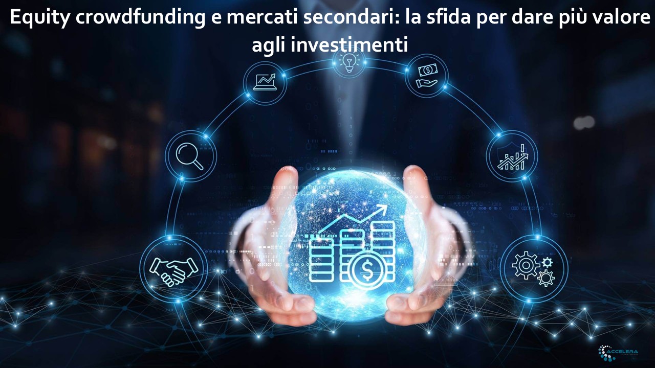 Equity crowdfunding e mercati secondari: la sfida per dare più valore agli investimenti di vista di Marina Micheli – Head of Crowdfunding Division, ACCELERA HUB